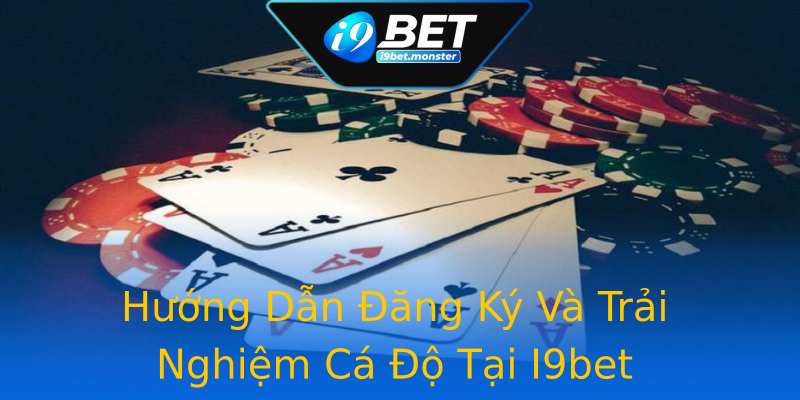 Hướng Dẫn Đăng Ký Và Trải Nghiệm Cá Độ Tại I9bet