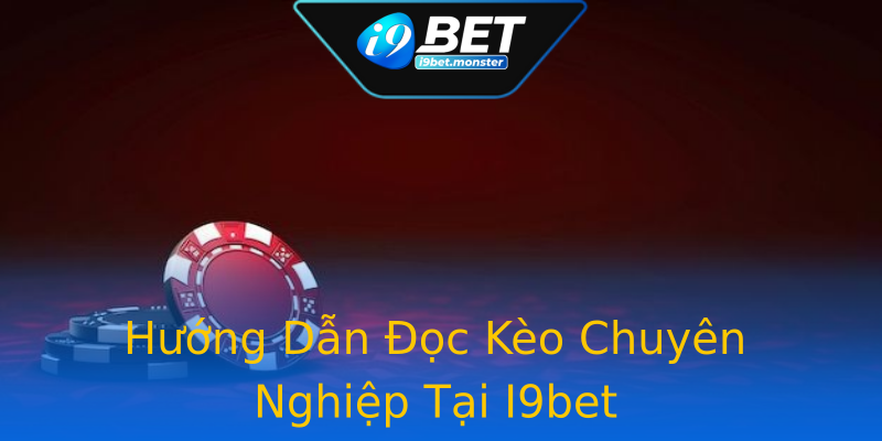 Hướng Dẫn Đọc Kèo Chuyên Nghiệp Tại I9bet Hướng Dẫn Đọc Kèo Chuyên Nghiệp Tại I9bet