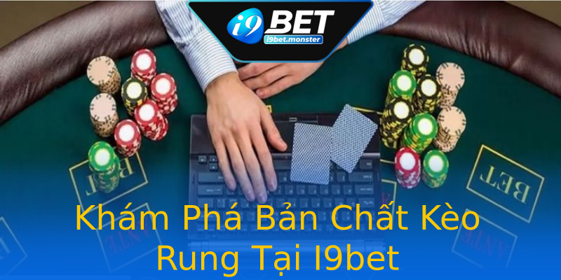 Khám Phá Bản Chất Kèo Rung Tại I9bet