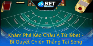 Kham Pha Keo Chau A Tu I9Bet Bi Quyet Chien Thang Tai Song Bac Truc Tuyen
