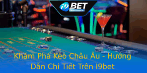 Kham Pha Keo Chau Au Huong Dan Chi Tiet Tren I9Bet