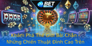 Kham Pha The Gioi Bai Chan Nhung Chien Thuat Inh Cao Tren I9Bet