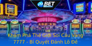 Kham Pha The Gioi Soi Cau Vang 7777 Bi Quyet Anh Lo E Online Hieu Qua