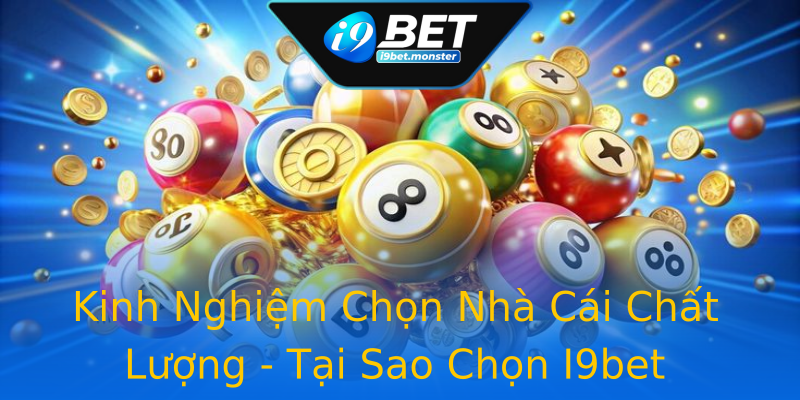 Kinh Nghiệm Chọn Nhà Cái Chất Lượng - Tại Sao Chọn I9bet