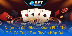 Nhan Uu Ai I9Bet Kham Pha The Gioi Ca Cuoc Truc Tuyen Hap Dan
