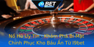 No Hu Uy Tin Kham Pha Bi Mat Chinh Phuc Kho Bau An Tu I9Bet