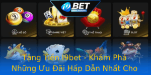 Tang Tien I9Bet Kham Pha Nhung Uu Ai Hap Dan Nhat Cho Nguoi Choi