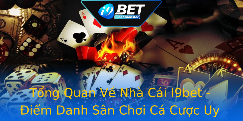 Tổng Quan Về Nhà Cái I9bet - Điểm Danh Sân Chơi Cá Cược Uy Tín